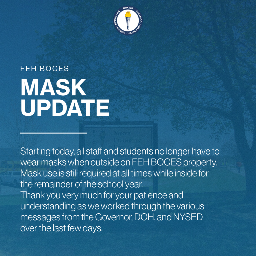 Starting today, all students and staff no longer have to wear masks when outside on FEH BOCES property.